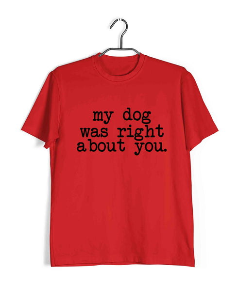 Aaramkhor Specials Dogs MY DOG WAS RIGHT ABOUT YOU Custom Printed Graphic Design T-Shirt for Women